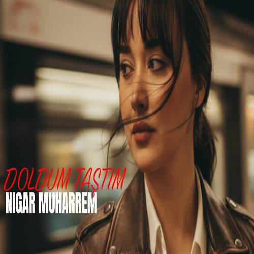 دانلود آهنگ دولدوم تاشتیم از نگار محرم Nigar Muharrem - Doldum Taştım